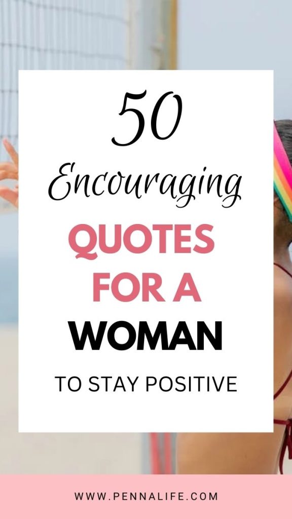 Second pin for 50 Powerful & Encouraging Quotes for a Woman 